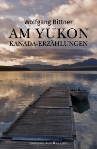 Cover Am Yukon – Kanada-Erzählungen
