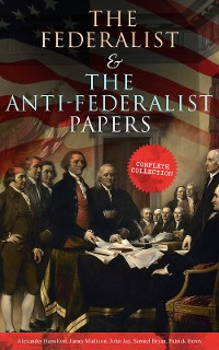 Cover The Federalist & The Anti-Federalist Papers: Complete Collection