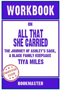Cover Workbook on All That She Carried: The Journey of Ashley's Sack, a Black Family Keepsake by Tiya Miles | Discussions Made Easy