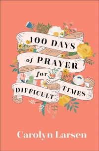 Cover 100 Days of Prayer for Difficult Times