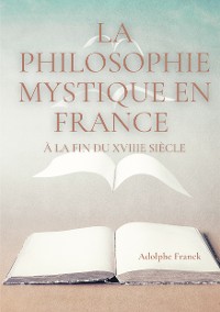 Cover La philosophie mystique en France à la fin du XVIIIe siècle