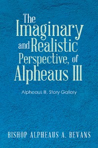 Cover The Imaginary and Realistic Perspective, of Alpheaus Iii