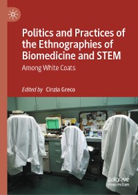 Cover Politics and Practices of the Ethnographies of Biomedicine and STEM