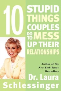 Cover Ten Stupid Things Couples Do to Mess Up Their Relationships