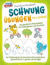 Cover Motivations-Übungsheft! Schwungübungen ab 5 Jahren: Das geniale A4-Mitmachheft für Kindergarten und Vorschule zur Förderung der Feinmotorik und Konzentration - Spielend leicht zu großen Lernerfolgen