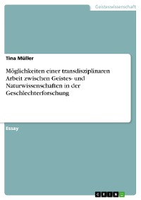 Cover Möglichkeiten einer transdisziplinaren Arbeit zwischen Geistes- und Naturwissenschaften in der Geschlechterforschung