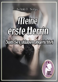 Cover Meine erste Herrin - Zum Sexsklaven abgerichtet
