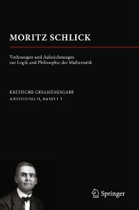 Cover Moritz Schlick. Vorlesungen und Aufzeichnungen zur Logik und Philosophie der Mathematik