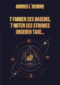 Cover 7 Farben des Daseins, 7 Noten des Stromes unserer Tage…: Deutsche Ausgabe