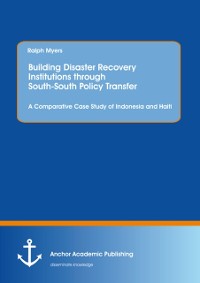 Cover Building Disaster Recovery Institutions through South-South Policy Transfer: A Comparative Case Study of Indonesia and Haiti