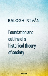 Cover Foundation and outline of a historical theory of society