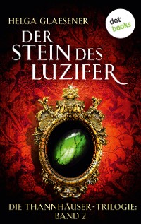 Cover Die Thannhäuser-Trilogie - Band 2: Der Stein des Luzifer