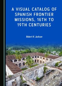 Cover Visual Catalog of Spanish Frontier Missions, 16th to 19th Centuries