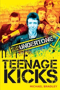 Cover Teenage Kicks: My Life as an Undertone