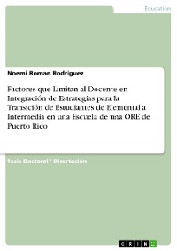 Cover Factores que Limitan al Docente en Integración de Estrategias para la Transición de Estudiantes de Elemental a Intermedia en una Escuela de una ORE de Puerto Rico