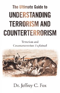 Cover The Ultimate Guide to Understanding Terrorism and Counterterrorism