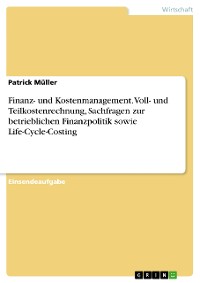 Cover Finanz- und Kostenmanagement. Voll- und Teilkostenrechnung, Sachfragen zur betrieblichen Finanzpolitik sowie Life-Cycle-Costing