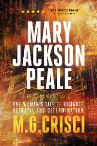 Cover Mary Jackson Peale: One Woman's Tale of Romance, Betrayal and Determination