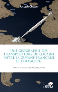 Cover Une geographie des transporteurs de cocaine entre la Guyane francaise et l'Hexagone