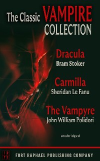 Cover The Classic Vampire Collection - Dracula - Carmilla - The Vampyre - THREE COMPLETE NOVELS! - Unabridged