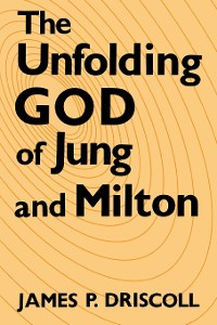 Cover The Unfolding God of Jung and Milton