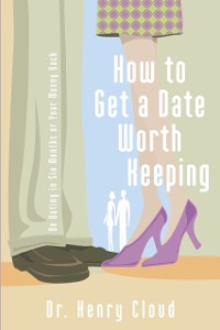 Cover How to Get a Date Worth Keeping