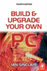 Cover Build and Upgrade Your Own PC