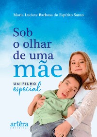 Cover Sob o Olhar de Uma Mãe: Um Filho Especial