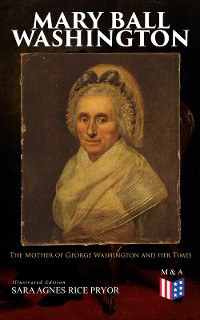 Cover Mary Ball Washington: The Mother of George Washington and her Times (Illustrated Edition)