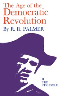 Cover Age of the Democratic Revolution: A Political History of Europe and America, 1760-1800, Volume 2