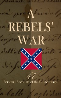 Cover A Rebels' War - 47 Personal Accounts of the Confederacy