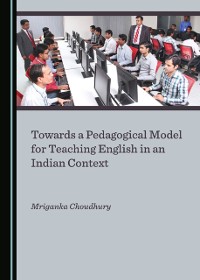 Cover Towards a Pedagogical Model for Teaching English in an Indian Context