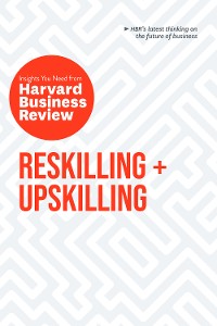 Cover Reskilling and Upskilling: The Insights You Need from Harvard Business Review