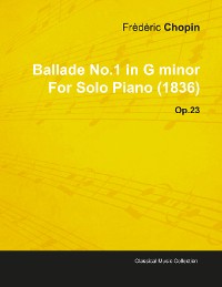 Cover Ballade No.1 in G Minor by FrÃ¨dÃ¨ric Chopin for Solo Piano (1836) Op.23