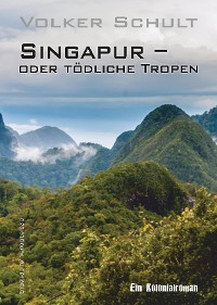 Cover Singapur – oder tödliche Tropen