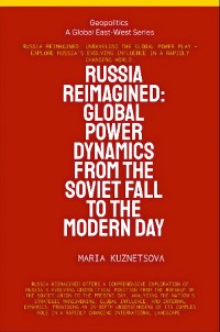 Cover Russia Reimagined: Global Power Dynamics From The Soviet Fall To The Modern Day