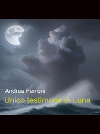 Cover Unico testimone la Luna