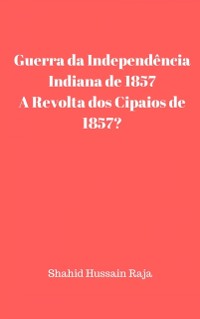 Cover Guerra da Independência Indiana de 1857 / A Revolta dos Cipaios de 1857