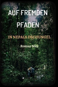 Cover Auf fremden Pfaden in Nepals Dschungel