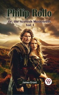 Cover Philip Rollo Or, the Scottish Musketeers Vol. I