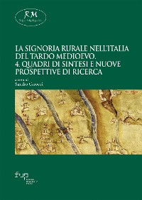 Cover La signoria rurale nell’Italia del tardo medioevo. 4. Quadri di sintesi e nuove prospettive di ricerca