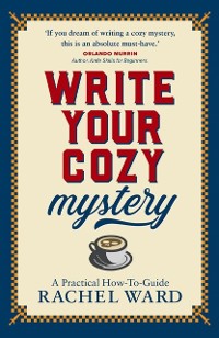 Cover Write Your Cozy Mystery: A Practical How-To Guide