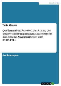 Cover Quellenanalyse: Protokoll der Sitzung des österreichisch-ungarischen Ministerrats für gemeinsame Angelegenheiten vom 07.07.1914