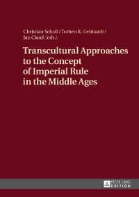Cover Transcultural Approaches to the Concept of Imperial Rule in the Middle Ages