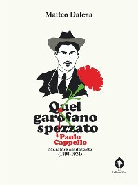 Cover Quel garofano spezzato. Paolo Cappello, muratore antifascista (1890-1924)