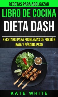 Cover Libro De Cocina: Dieta Dash: Recetario para problemas de presión baja y pérdida peso (Recetas Para Adelgazar)