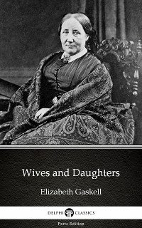 Cover Wives and Daughters by Elizabeth Gaskell - Delphi Classics (Illustrated)