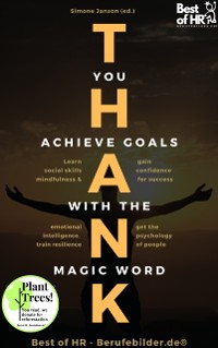 Cover Thank you. Achieve Goals with the Magic Word : Learn social skills mindfulness & emotional intelligence, train resilience, gain confidence for success, get the psychology of people