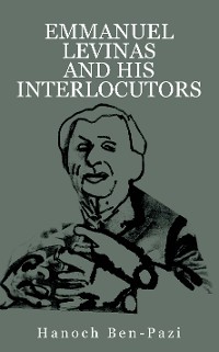 Cover Emmanuel Levinas and His Interlocutors