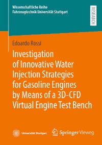 Cover Investigation of Innovative Water Injection Strategies for Gasoline Engines by Means of a 3D-CFD Virtual Engine Test Bench